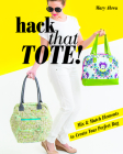 Hack That Tote!: Mix & Match Elements to Create Your Perfect Bag By Mary Abreu Cover Image