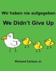 Wir haben nie aufgegeben We Didn't Give Up: Ein Bilderbuch für Kinder Deutsch-Englisch (Zweisprachige Ausgabe) Cover Image