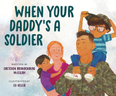 When Your Daddy's a Soldier By Gretchen Brandenburg McLellan, EG Keller (Illustrator) Cover Image