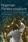Nigerian Pentecostalism (Rochester Studies in African History and the Diaspora #62) Cover Image