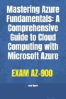Mastering Azure Fundamentals: A Comprehensive Guide to Cloud Computing with Microsoft Azure By Issa Ngoie Cover Image