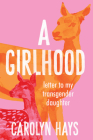 Letter to My Transgender Daughter: A Girlhood By Carolyn Hays Cover Image