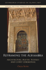 Reframing the Alhambra: Architecture, Poetry, Textiles and Court Ceremonial (Edinburgh Studies in Islamic Art) Cover Image