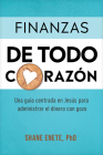 Finanzas de Todo Corazón: Una Guía Centrada En Jesús Para Administrar El Dinero Con Gozo Cover Image