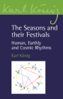 The Seasons and Their Festivals: Human, Earthly and Cosmic Rhythms (Karl Konig Archive #21) Cover Image