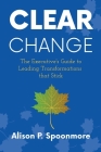 CLEAR Change: The Executive's Guide to Leading Transformations that Stick Cover Image