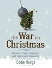 The War on Christmas: Battles in Faith, Tradition, and Religious Expression By Bodie Hodge (Editor) Cover Image