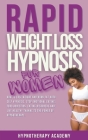 Rapid Weight Loss Hypnosis for Women: How To Lose Weight With Self-Hypnosis. Stop Emotional Eating and Overeating with The Power of Hypnotherapy & Gas By Hypnotherapy Academy Cover Image
