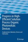 Progress in High-Efficient Solution Process Organic Photovoltaic Devices: Fundamentals, Materials, Devices and Fabrication (Topics in Applied Physics #130) By Yang Yang (Editor), Gang Li (Editor) Cover Image