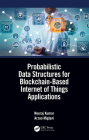 Probabilistic Data Structures for Blockchain-Based Internet of Things Applications By Neeraj Kumar, Arzoo Miglani Cover Image