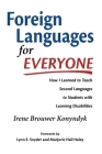 Foreign Languages for Everyone: How I Learned to Teach Second Languages to Students with Learning Disabilities By Irene Brouwer Konyndyk, Marjorie Hall Haley (Foreword by), Lynn E. Snyder (Foreword by) Cover Image