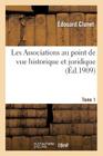 Les Associations Au Point de Vue Historique Et Juridique Tome 1 (Sciences Sociales) By Édouard Clunet Cover Image
