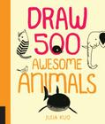 Draw 500 Awesome Animals: A Sketchbook for Artists, Designers, and Doodlers By Julia Kuo Cover Image