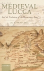 Medieval Lucca: And the Evolution of the Renaissance State By M. E. Bratchel Cover Image