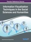 Information Visualization Techniques in the Social Sciences and Humanities By Veslava Osinska (Editor), Grzegorz Osinski (Editor) Cover Image