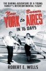 New York to Buenos Aires in 16 Days: The Daring Adventure of a Young Family's Intercontinental Flight in a Single-Engine Plane Cover Image