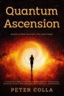 Quantum Ascension: A Companion's Guide to Ascension in Health, Wellness and Healthcare amidst the shadow of the Cabal, Fake News, Pandemi By Anna Agnieszka Colla, Peter Colla Cover Image