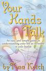 Your Hands Talk: An Easy and Simple Guide to Understanding Your Life as Revealed in Your Hands By Tina Ketch Cover Image