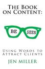 The Book on Content: Using Words To Attract Clients By Jen Miller Cover Image