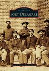 Fort Delaware (Images of America) By Laura M. Lee, Brendan MacKie Cover Image