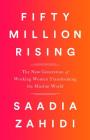 Fifty Million Rising: The New Generation of Working Women Transforming the Muslim World By Saadia Zahidi Cover Image