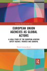 European Union Agencies as Global Actors: A Legal Study of the European Aviation Safety Agency, Frontex and Europol (Routledge Research in EU Law) By Florin Coman-Kund Cover Image