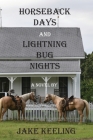 Horseback Days and Lightning Bug Nights By Jake Keeling Cover Image