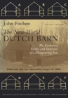 The New World Dutch Barn: The Evolution, Forms, and Structure of a Disappearing Icon By John Fitchen, Gregory D. Huber (Editor) Cover Image