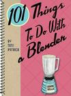 101 Things to Do with a Blender By Toni Patrick Cover Image