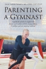 Parenting a Gymnast: A guide for parents to support the dreams and realities of their young athletes 