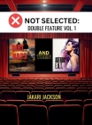 Not Selected: Double Feature Vol. 1 Cover Image