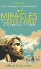The Miracles of Jesus Christ and His Apostles: Divine Miracles with a Divine Purpose By Alfred Cherubim Cover Image