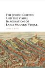 The Jewish Ghetto and the Visual Imagination of Early Modern Venice By Dana E. Katz Cover Image