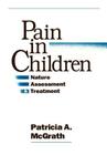Pain in Children: Nature, Assessment, and Treatment By Patricia A. McGrath, PhD Cover Image