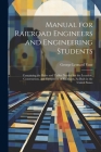 Manual for Railroad Engineers and Engineering Students: Containing the Rules and Tables Needed for the Location, Construction, and Equipment of Railro By George Leonard Vose Cover Image