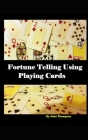 Fortune Telling Using Playing Cards By John Thompson Cover Image
