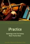 Ipractice: Technology in the 21st Century Music Practice Room (Essential Music Technology: The Prestissimo) Cover Image