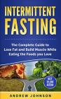 Intermittent Fasting: The Complete Guide to Lose and Build Muscle While Eating the Foods You Love Cover Image