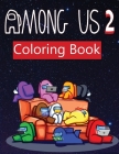 Among Us 2: coloring book for Adult and kids Featuring Impostors and Crewmates Designs To Color Which Helps To Develop Creativity Cover Image