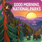 Good Morning, National Parks By Jen Taylor (Illustrator) Cover Image