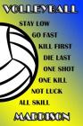Volleyball Stay Low Go Fast Kill First Die Last One Shot One Kill Not Luck All Skill Maddison: College Ruled Composition Book Blue and Yellow School C Cover Image