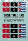 Under Three Flags: Anarchism and the Anti-Colonial Imagination By Benedict Anderson Cover Image