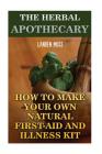 The Herbal Apothecary: How To Make Your Own Natural First-Aid And Illness Kit Cover Image
