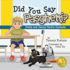 Did You Say Pasghetti? Dusty and Danny Tackle Dyslexia By Tammy Fortune, Pieter Els Cover Image