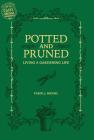 Potted and Pruned: Living a Gardening Life By Carol J. Michel Cover Image