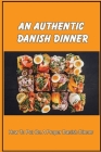 An Authentic Danish Dinner: How To Put On A Proper Danish Dinner By Kyle Fortes Cover Image