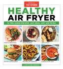 Healthy Air Fryer: 75 Feel-Good Recipes. Any Meal. Any Air Fryer. By America's Test Kitchen Cover Image