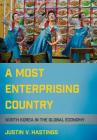 A Most Enterprising Country: North Korea in the Global Economy By Justin V. Hastings Cover Image