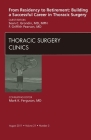 From Residency to Retirement: Building a Successful Career in Thoracic Surgery, an Issue of Thoracic Surgery Clinics: Volume 21-3 (Clinics: Surgery #21) By Sean Grondin, F. Griffith Pearson Cover Image