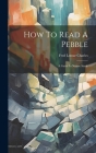 How To Read A Pebble: A Guide In Nature Study By Fred Lemar Charles Cover Image
